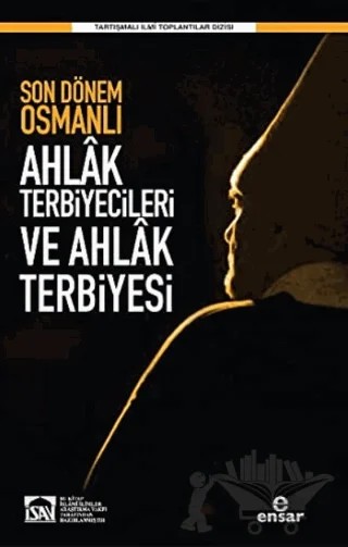 Son Dönem Osmanlı Ahlak Terbiyecileri ve Ahlak Terbiyesi – Kolektif – Ensar Neşriyat kitap kapağı