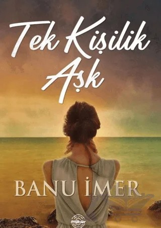 Tek Kişilik Aşk – Banu İmer – Mühür Kitaplığı kitap kapağı