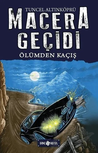 Macera Geçidi 15 - Ölümden Kaçış – Tuncel Altınköprü – Genç Hayat kitap kapağı