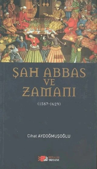 Şah Abbas ve Zamanı – Cihat Aydoğmuşoğlu – Berikan Yayınevi kitap kapağı