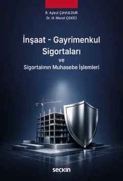 İnşaat – Gayrimenkul Sigortaları ve Sigortalının Muhasebe İşlemleri – R. Aykut Çavuldur, H. Murat Çekici – Seçkin Yayıncılık kitap kapağı