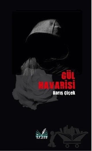 Gül Havarisi – Barış Çiçek – İzan Yayıncılık kitap kapağı