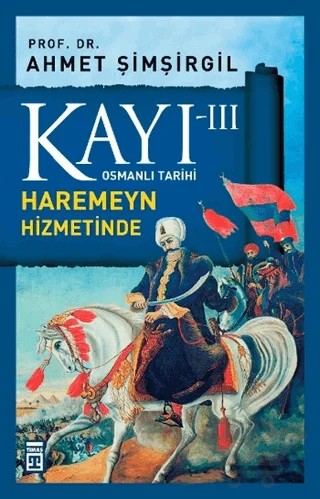 Kayı 3: Haremeyn Hizmetinde – Ahmet Şimşirgil – Timaş Tarih kitap kapağı