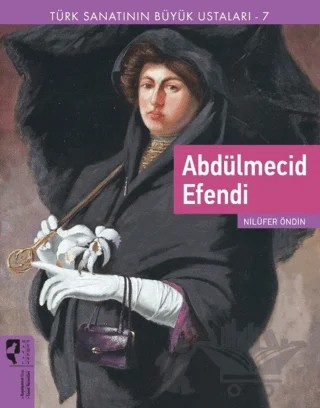 Türk Sanatının Büyük Ustaları 7 Abdülmecid Efendi – Nilüfer Öndin – HayalPerest Kitap kitap kapağı