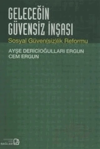 Geleceğin Güvensiz İnşası – Ayşe Dericioğulları Ergun – Bağlam Yayınları kitap kapağı