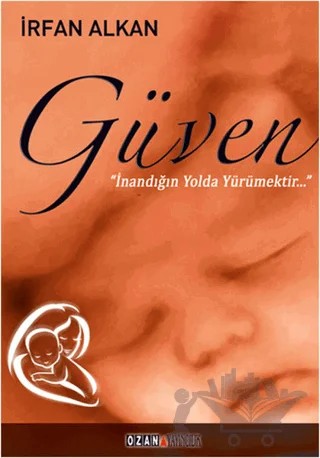 Güven İnandığın Yolda Yürümektir – İrfan Alkan – Ozan Yayıncılık kitap kapağı