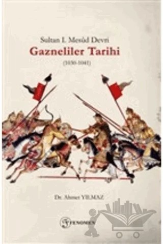 Sultan 1. Mesud Devri Gazneliler Tarihi (1030-1041) – Ahmet Yılmaz – Fenomen Yayıncılık kitap kapağı