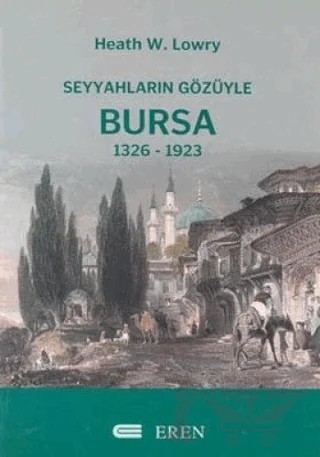 Seyyahların Gözüyle Bursa – Heath W. Lowry – Eren Yayıncılık kitap kapağı