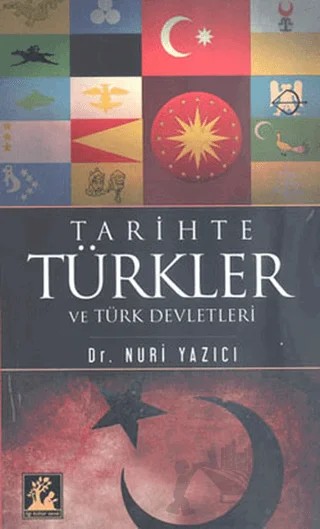 Tarihte Türkler ve Türk Devletleri – Nuri Yazıcı – İlgi Kültür Sanat Yayınları kitap kapağı