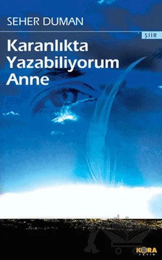 Karanlıkta Yazabiliyorum Anne – Seher Duman – Kora Yayın kitap kapağı