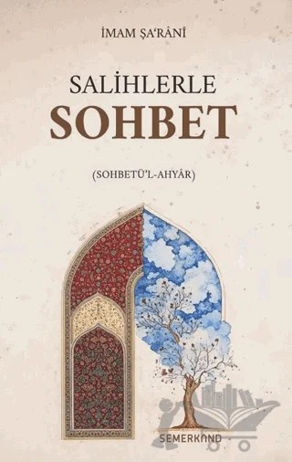 Salihlerle Sohbet (Sohbetü’l-Ahyâr) – İmam Şarani – Semerkand Yayınları kitap kapağı