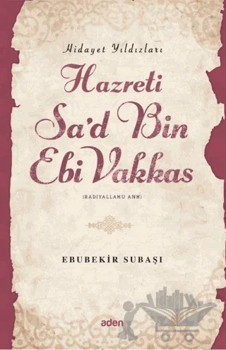 Hidayet Yıldızları Hazreti Sa'd Bin Ebi Vakkas – Ebubekir Subaşı – Aden Yayıncılık kitap kapağı