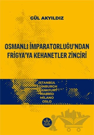 Osmanlı İmparatorluğu’ndan Frigya’ya Kehanetler Zinciri – Gül Akyıdız – Elpis Yayınları kitap kapağı