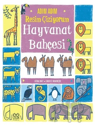Adım Adım Resim Çiziyorum: Hayvanat Bahçesi – Candice Whatmore, Fiona Watt – 1001 Çiçek Kitaplar kitap kapağı