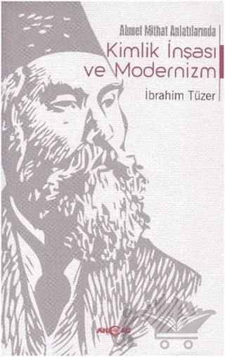 Ahmet Mithat Anlatılarında Kimlik İnşası ve Modernizm – İbrahim Tüzer – Akçağ Yayınları kitap kapağı