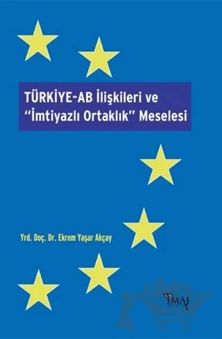 Türkiye-AB İlişkileri ve İmtiyazlı Ortaklık Meselesi – Ekrem Yaşar Akçay – İmaj Yayıncılık kitap kapağı