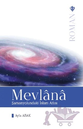 Mevlana: Samanyolundaki İslam Atlısı – Ayla Abak – Türkiye Diyanet Vakfı Yayınları kitap kapağı
