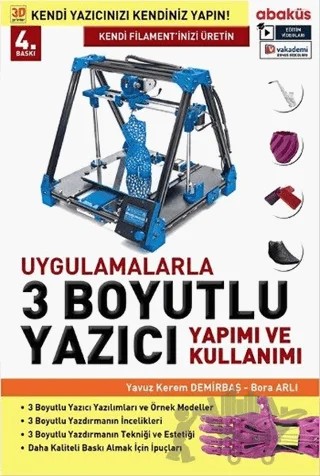 Uygulamalarla 3 Boyutlu Yazıcı Yapımı ve Kullanımı (DVD’li) – Bora Arlı, Yavuz Kerem Demirbaş – Abaküs Kitap kitap kapağı