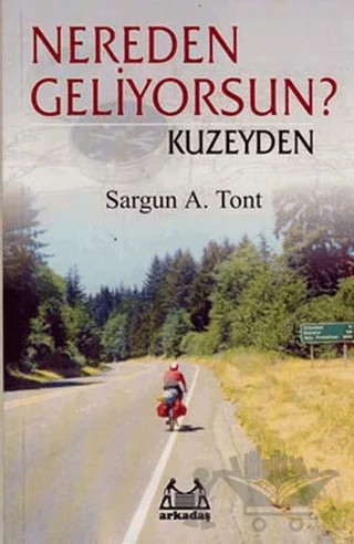 Nereden Geliyorsun? Kuzeyden – Sargun A. Tont – Arkadaş Yayınları kitap kapağı