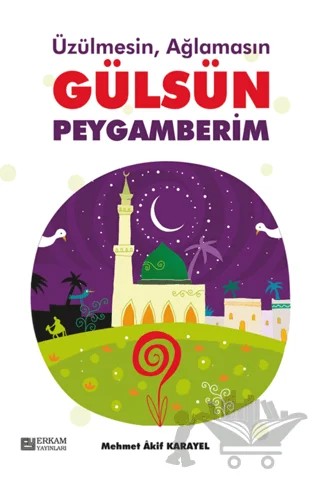 Üzülmesin Ağlamasın Gülsün Peygamberim – Mehmet Akif Karayel – Kampanya Kitapları - Erkam kitap kapağı