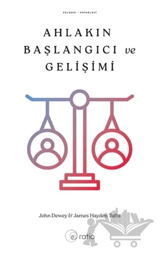 Ahlakın Başlangıcı ve Gelişimi – John Dewey, James Hayden Tufts – Ratio Yayınevi kitap kapağı