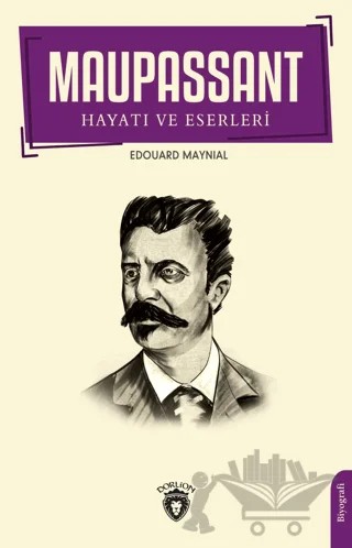 Maupassant Hayatı ve Eserleri – Edouard Maynial – Dorlion Yayınları kitap kapağı