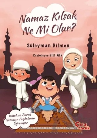 Namaz Kılsak Ne Mi Olur? – Süleyman Dilmen – Çıra Çocuk Yayınları kitap kapağı