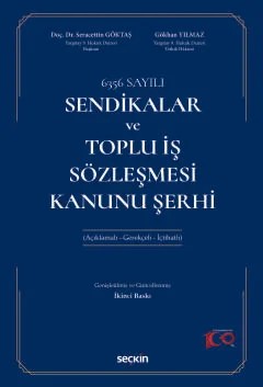 6356 SayılıSendikalar ve Toplu İş Sözleşmesi Kanunu Şerhi (Açıklamalı – Gerekçeli – İçtihatlı) – Seracettin Göktaş, Gökhan Yılmaz – Seçkin Yayıncılık kitap kapağı