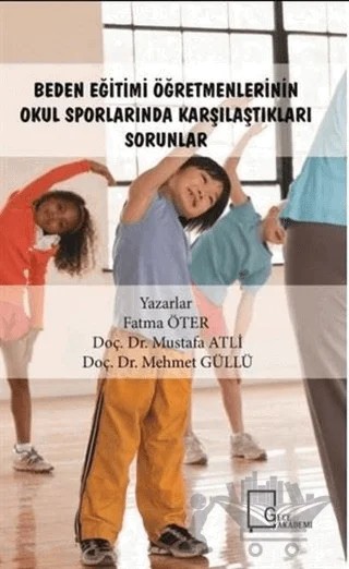 Beden Eğitimi Öğretmenlerinin Okul Sporlarında Karşılaştıkları Sorunlar – Fatma Öter, Mehmet Güllü, Mustafa Atlı – Gece Akademi kitap kapağı