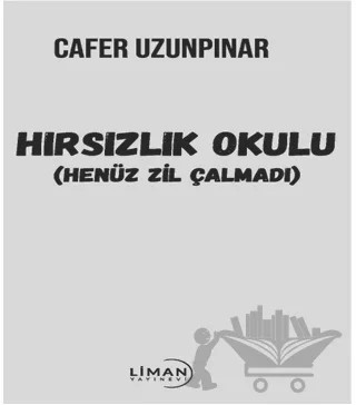 Hırsızlık Okulu – Cafer Uzunpınar – Liman Yayınevi kitap kapağı