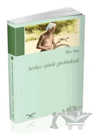 Herkes İşinde Gücündeydi – İlyas Tunç – Medakitap Yayınları kitap kapağı