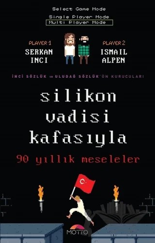 Silikon Vadisi Kafasıyla 90 Yıllık Meseleler – İsmail Alpen, Serkan İnci – Motto Yayınları kitap kapağı