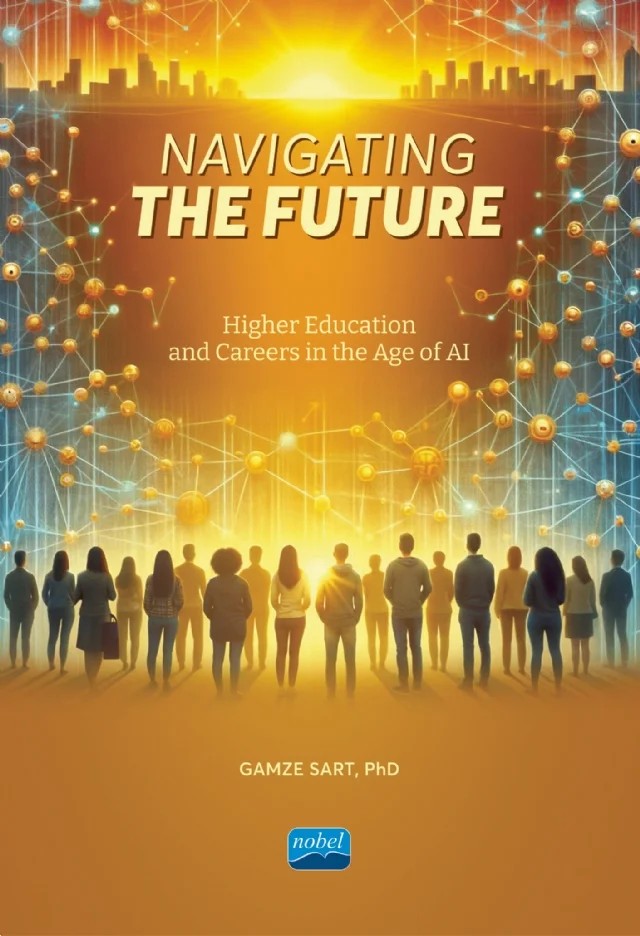 NAVIGATING THE FUTURE - Higher Education and Careers in The Age of AI – Gamze Sart – Nobel Akademik Yayıncılık kitap kapağı