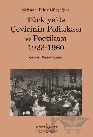 Türkiye’de Çevirinin Politikası Ve Poetikası 1923-1960 – Şehnaz Tahir Gürçağlar – İş Bankası Kültür Yayınları kitap kapağı