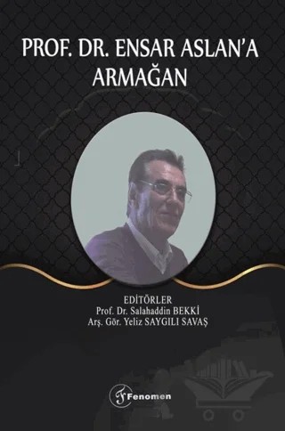 Prof. Dr. Ensar Aslan'a Armağan – Kolektif – Fenomen Yayıncılık kitap kapağı