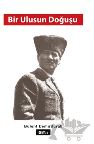 Bir Ulusun Doğuşu – Bülent Demirdurak – Gita Yayınları kitap kapağı