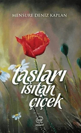 Taşları Isıtan Çiçek – Mensure Deniz Kaplan – Çizge Yayınevi kitap kapağı