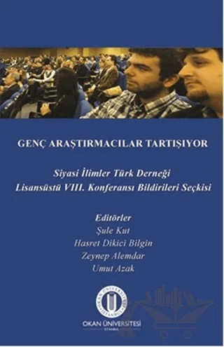 Genç Araştırmacılar Tartışıyor – Hasret Dikici Bilgin, Şule Kut, Umut Azak, Zeynep Alemdar – Okan Üniversitesi Kitapları kitap kapağı