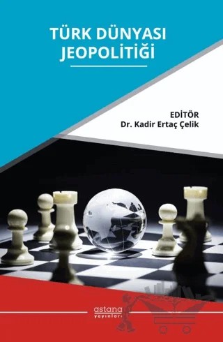 Türk Dünyası Jeopolitiği – Kadir Ertaç Çelik – Astana Yayınları kitap kapağı