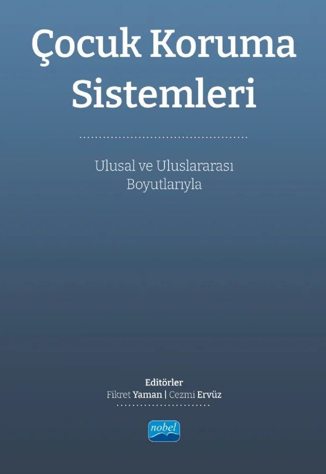 ÇOCUK KORUMA SİSTEMLERİ - Ulusal ve Uluslararası Boyutlarıyla – Beraat Akpınar, Beyhan Doğan, Cezmi Ervüz, Elvan Ulucan Özkan, Feyza Özler Ervüz, Fikret YAMAN, Furkan Arı, Gökçe Nur Mısırlı, Gökhan Yanar, Hacı Adil Ergin, Hazal Swearinger, Lale İzci, Merve Kaya, Muhammed Fatih Küçükkara, Mustafa Özmen, Ozan Selçuk, Özkan Bilgin, Sibel Temiz Sarıkaya – Nobel Akademik Yayıncılık kitap kapağı
