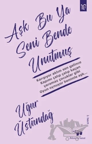 Aşk Bu Ya Seni Bende Unutmuş – Uğur Üstündağ – Bilim ve Sanat Yayınları kitap kapağı