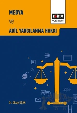 Medya ve Adil Yargılanma Hakkı – Olcay Uçak – Eğitim Yayınevi - Bilimsel Eserler kitap kapağı
