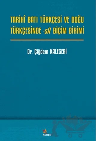 Tarihî Batı Türkçesi ve Doğu Türkçesinde -sA Biçim Birimi – Çiğdem Kalegeri – Kriter Yayınları kitap kapağı