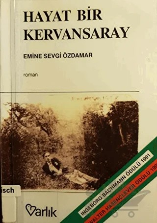 Hayat Bir Kervansaray İki Kapısı Var, Birinden Girdim, Birinden Çıktım – Emine Sevgi Özdamar – Varlık Yayınları kitap kapağı