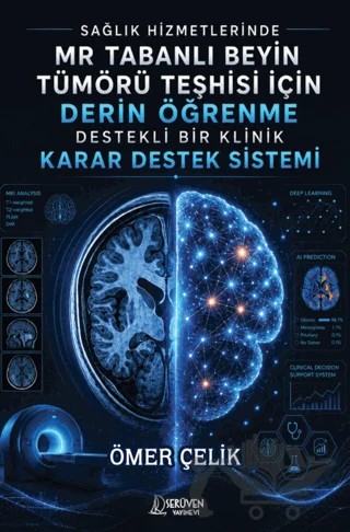 Sağlık Hizmetlerinde MR Tabanlı Beyin Tümörü Teşhisi için Derin Öğrenme Destekli Bir Klinik Karar Destek Sistemi – Ömer Çelik – Serüven Yayınevi kitap kapağı