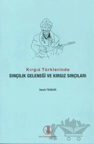 Kırgız Türklerinde Sınçılık Geleneği ve Kırgız Sınçıları – Nezir Temur – Türk Dil Kurumu Yayınları kitap kapağı