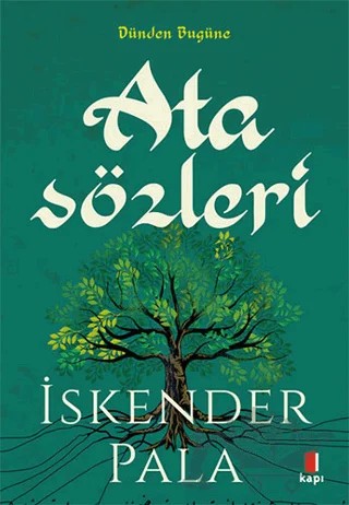 Sözün Özünden Dünden Bugüne Atasözleri – İskender Pala – Kapı Yayınları kitap kapağı