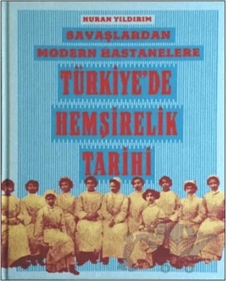 Savaşlardan Modern Hastanelere Türkiye’de Hemşirelik Tarihi – Nuran Yıldırım – Yapı Kredi Yayınları kitap kapağı