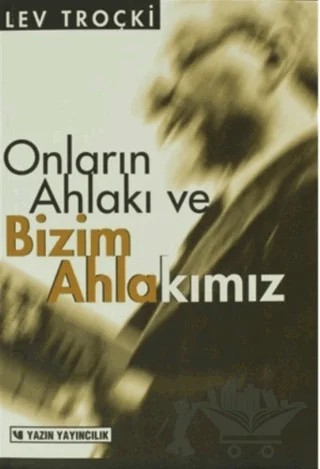 Onların Ahlakı ve Bizim Ahlakımız – Lev Davidoviç Troçki – Yazın Yayıncılık kitap kapağı