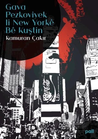 Gava Pezkoviyek li New Yorke Be Kuştin – Kamuran Çakır – Pall Weşan kitap kapağı